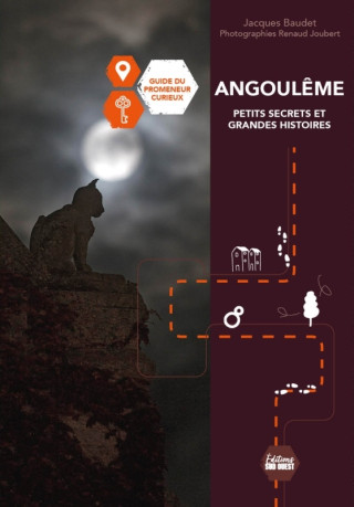 Angoulême Petits secrets et grandes histoires. Guide du promeneur curieux