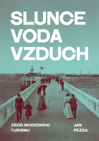 Slunce, voda, vzduch / Zrod moderního turismu