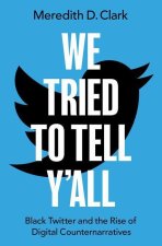We Tried to Tell Y'All Black Twitter and the Rise of Digital Counternarratives (Paperback)
