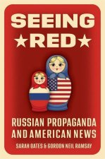 Seeing Red Russian Propaganda and American News (Hardback)