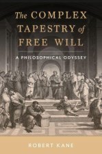 The Complex Tapestry of Free Will A Philosophical Odyssey (Hardback)