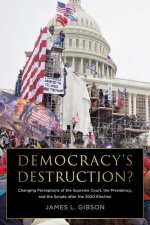 Democracy's Destruction? the 2020 Election, Trump's Insurrection, and the Strength of America's Political Institutions
