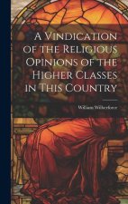 A Vindication of the Religious Opinions of the Higher Classes in This Country