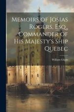 Memoirs of Josias Rogers, Esq., Commander of His Majesty's Ship Quebec