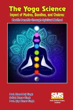 The Yoga Science - Impact of Mudras, Bandhas, and Chakras