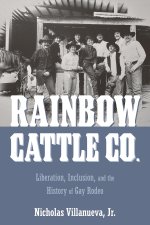 Rainbow Cattle Co. – Liberation, Inclusion, and the History of Gay Rodeo