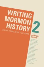 Writing Mormon History 2: Authors' Stories Behind Their Works