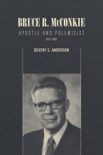 Bruce R. McConkie: Apostle and Polemicist