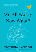 We All Worry--Now What?