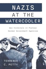 Nazis at the Watercooler – War Criminals in Postwar German Government Agencies