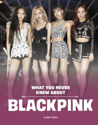 What You Never Knew about Blackpink