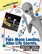 A Fake Moon Landing, Alien Life Secrets, and More Conspiracy Theories about Space