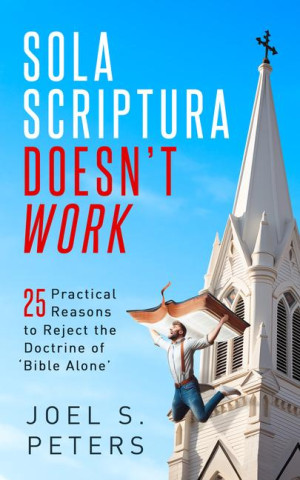 Sola Scriptura Doesn't Work