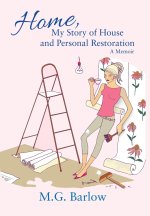 Home, My Story of House and Personal Restoration