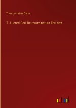 T. Lucreti Cari De rerum natura libri sex