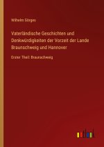 Vaterländische Geschichten und Denkwürdigkeiten der Vorzeit der Lande Braunschweig und Hannover