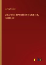 Die Anfänge der klassischen Studien zu Heidelberg