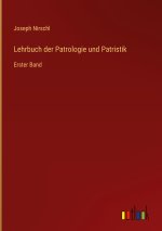 Lehrbuch der Patrologie und Patristik