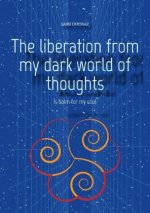 The liberation from my dark world of thoughts