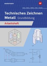 Technisches Zeichnen Metall. Grundbildung Arbeitsheft