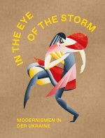 The Eye of the Strom. Modernismen in der Ukraine