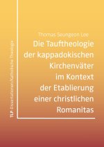 Die Tauftheologie der kappadokischen Kirchenväter im Kontext der Etablierung einer christlichen Romanitas