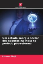 Um estudo sobre o sector dos seguros na Índia no período pós-reforma