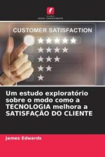 Um estudo exploratório sobre o modo como a TECNOLOGIA melhora a SATISFAÇ?O DO CLIENTE