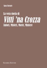 vera storia di Vitti 'na Crozza. Autori, misteri, morte, miniere
