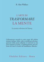 arte di trasformare la mente. La pratica tibetana del lojong