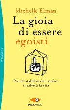 gioia di essere egoisti. Perché stabilire dei confini ti salverà la vita