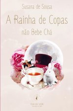 A Rainha de Copas n?o Bebe Chá