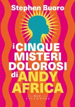 cinque misteri dolorosi di Andy Africa