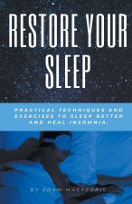 RESTORE YOUR SLEEP  Practical techniques and exercises to sleep better and heal insomnia.
