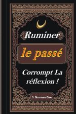 Ruminer Le passé Corrompt La Reflexion !