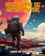 Aventuras de astronautas - Libro de colorear - Colección artística de dise?os espaciales