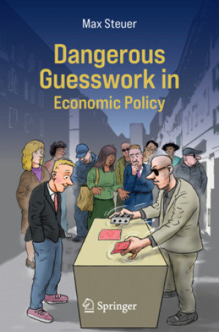 Dangerous Guesswork In Economic Policy