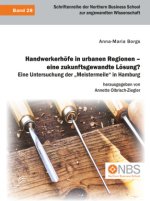 Handwerkerhöfe in urbanen Regionen - eine zukunftsgewandte Lösung? Eine Untersuchung der 
