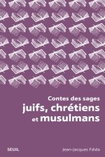 Contes des sages juifs, chrétiens et musulmans (Nouvelle édition brochée)