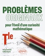Problèmes originaux pour l'éveil d'une curiosité mathématique - Terminale