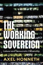 The Working Sovereign: Labour and Democratic Citiz enship