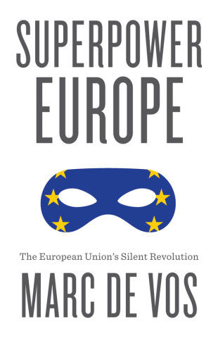 Superpower Europe: The European Union’s Silent Rev olution