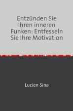 Entzünden Sie Ihren inneren Funken: Entfesseln Sie Ihre Motivation