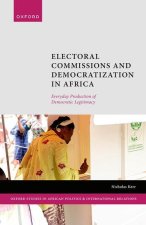 Electoral Commissions and Democratization in Africa Everyday Production of Democratic Legitimacy (Hardback)