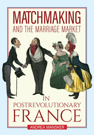 Matchmaking and the Marriage Market in Postrevolutionary France