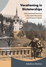 Vacationing in Dictatorships – International Tourism in Socialist Romania and Franco`s Spain