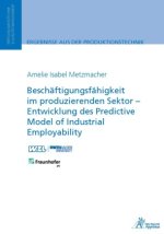 Beschäftigungsfähigkeit im produzierenden Sektor - Entwicklung des Predictive Model of Industrial Employability
