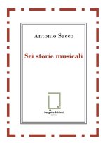 Sei storie musicali. Raffaele Sacco; Luigi Denza; Nicola Maldacea; Gigi Pisano; Dino Verde; Giulietta Sacco