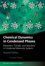Chemical Dynamics in Condensed Phases Relaxation, Transfer, and Reactions in Condensed Molecular Systems 2/e (Hardback)