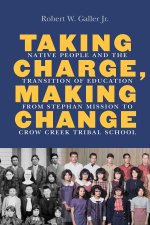Taking Charge, Making Change – Native People and the Transition of Education from Stephan Mission to Crow Creek Tribal School